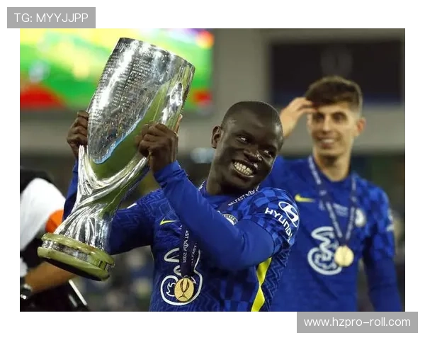 坎特从黑马奇兵到切尔西中场核心的生涯转折解析